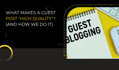 What Makes a Guest Post "High Quality"? (And How We Do It)